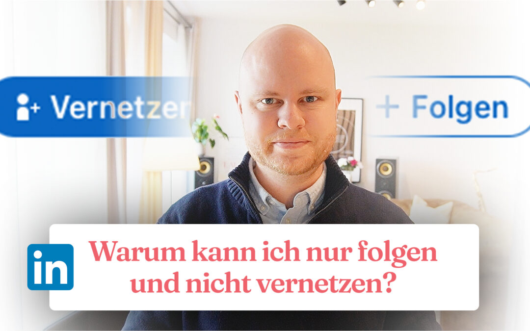 LinkedIn: Warum kann ich nur folgen und nicht vernetzen?