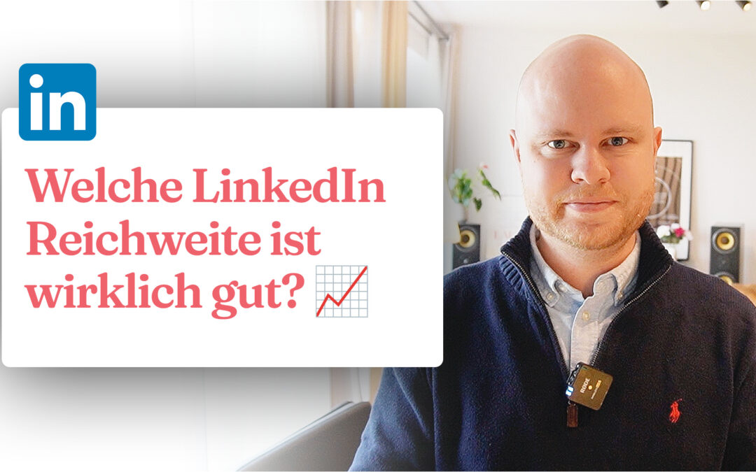 LinkedIn Reichweite: Ab wann ist sie wirklich gut?