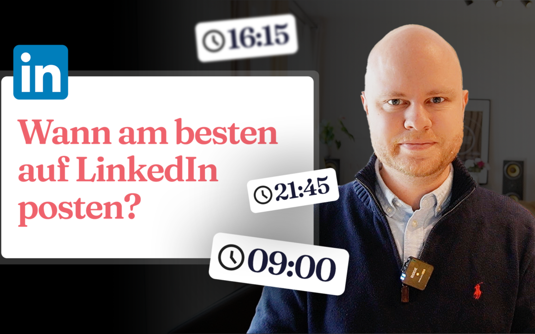 Wann ist die beste Zeit zum Posten auf LinkedIn? ⏰